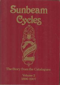 Sunbeam Cycles; the Story From the Catalogues; Volume 2, 1896-1907 by Pinkerton, John; Roberts, Derek - 1983