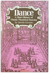 cover of Dance: A Short History of Classic Theatrical Dancing/Anniversary Edition Kirstein, Lincoln
