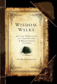 Wisdom Walks : 40 Life Principles for a Significant and Meaningful Journey by Jimmy Page; Dan Britton - 2014