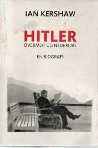 Hitler. Overmot og nederlag. En biografi
