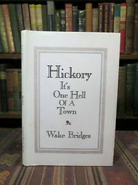 Hickory, it's One Hell of a Town. (SIGNED) by Wake Bridges
- Signed First Edition
- 1982
- from Pages Past Used and Rare Books (SKU: 041697)