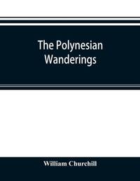 The Polynesian wanderings; tracks of the migration deduced from an examination of the...