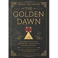 The Golden Dawn: The Original Account of the Teachings, Rites, and Ceremonies of the Hermetic Order by Regardie, Israel - 2016