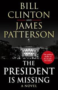 The President is Missing: The political thriller of the decade by Patterson, James