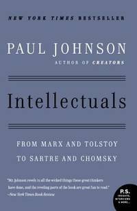 Intellectuals : From Marx and Tolstoy to Sartre and Chomsky