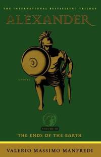 Alexander: the Ends of the Earth Vol. III : A Novel