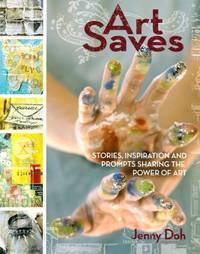 Art Saves: Stories, Inspiration and Prompts Sharing the Power of Art