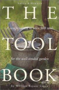 Smith and Hawken: the Tool Book : A Compendium of over 500 Tools for the Well-Tended Garden