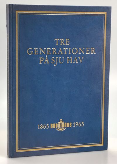 Tre generationer på sju hav. Broströms koncernen…