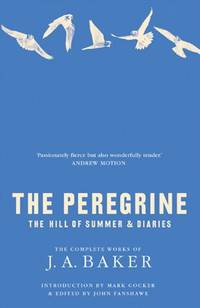 The Peregrine: The Hill of Summer & Diaries: the Complete Works of J. A. Baker