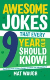 Awesome Jokes That Every 9 Year Old Should Know!: Hundreds of rib ticklers, tongue twisters and...