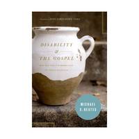 Disability and the Gospel – How God Uses Our Brokenness to Display His Grace