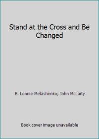 Stand at the Cross and Be Changed