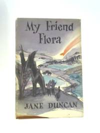 My Friend Flora by Jane Duncan - 1962