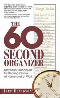 The 60-Second Organizer : Sixty Solid Techniques for Beating Chaos at Home and at Work