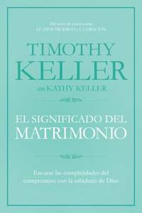 El Significado Del Matrimonio : Encarar Las Complejidades Del Compromiso con la Sabidur?a de Dios