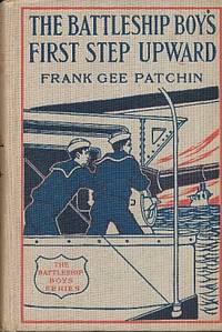 The Battleship Boys' First Step Upward, or Winning Their Grades As Petty Officers by Frank Gee Patchin - Hardcover - 1911 - from The Book Shelf (SKU: 7077)