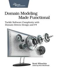Domain Modeling Made Functional: Tackle Software Complexity with Domain-Driven Design and F#