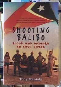 Shooting Balibo; Blood and Memory in East Timor