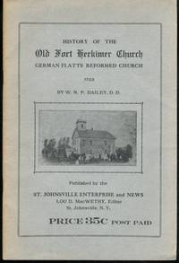 History of the Old Fort Herkimer Church German Flatts Reformed Church 1723 by W.N.P. Dailey - 1929-01-01