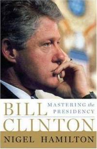 Bill Clinton : Mastering the Presidency