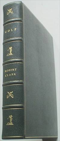 GOLF: A ROYAL AND ANCIENT GAME by CLARK. ROBERT.;