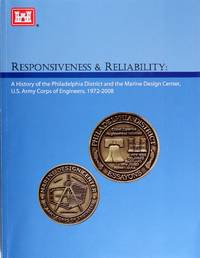 image of Responsiveness & Reliability: a History of the Philadelphia District and the Marine Design Center, U.s. Army Corps of Engineers, 1972ââ¬â2008