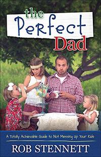Perfect Dad, The: A Totally Achievable Guide to Not Messing Up Your Kids
