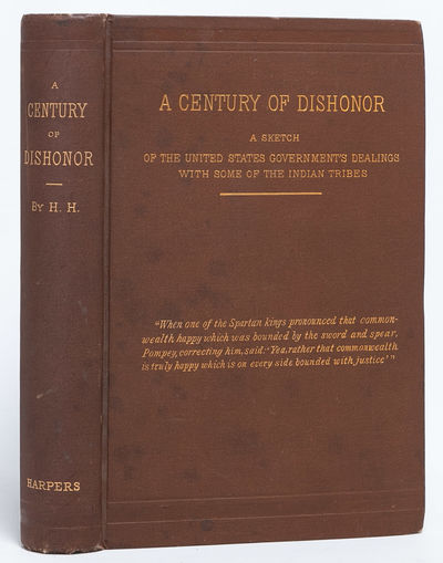A Century of Dishonor: A Sketch of the United States Government's Dealings with some of the Indian Tribes