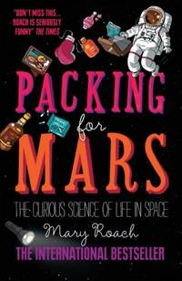 Packing for Mars: The Curious Science of Life in Space
