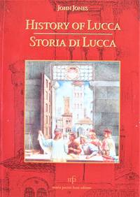 History of Lucca. Storia Di Lucca by John Jones - Paperback - 1st Edition - 2000 - from Ken Jackson (SKU: 258536)