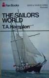 Sailor's World: An Easy Guide to Ships, Harbours and Costumes of the Sea (The David and Charles series) by Trevor A. Hampton - Paperback - 1971 - from Bookbarn (SKU: 330531)