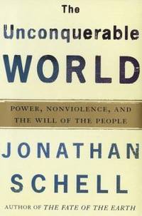 The Unconquerable World : Power Nonviolence and the Will of the People