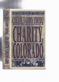 Charity, Colorado: An Evans Novel of the West -by Chelsea Quinn Yarbro -a Signed Copy by Yarbro, Chelsea Quinn (signed)( aka Quinn Fawcett, Camille Gabor, Trystam Kith, Chelsea Quinn Yarbo, C. Q. Yarbro, Quinn Yarbro; Vanessa Pryor ) - 1993