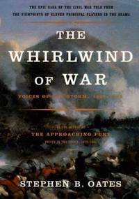 The Whirlwind of War : Voices of the Storm, 1861-1865 by Stephen B. Oates - 1998