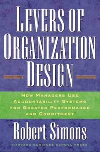 Levers of Organization Design : How Managers Use Accountability Systems for Greater Performance...