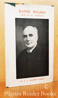 David Wilson: Dean of St. Patrick&#039;s. by Lindsay, H. F. Selwood - 1961