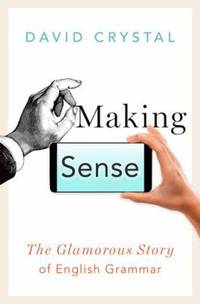 Making Sense : The Glamorous Story of English Grammar