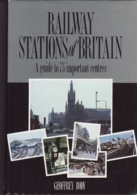 Railway Stations of Britain :  A Guide to 75 Important Centres by Body, Geoffrey - 1990