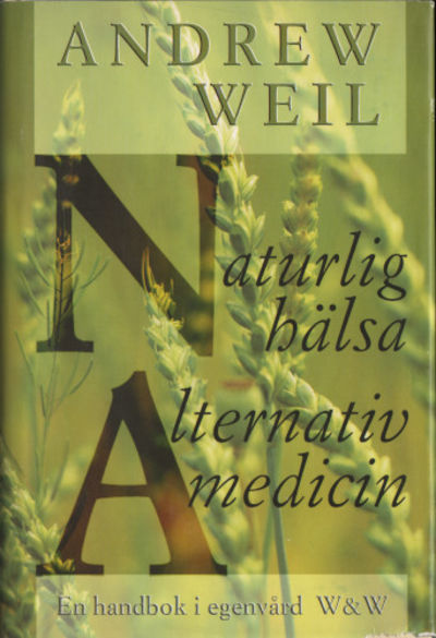 NATURLIG HÄLSA, ALTERNATIV MEDICIN. En handbok i…