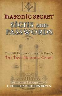 Masonic Secret Signs and Passwords: The 1856 Edition of Jeremy L. Cross's The True Masonic Chart