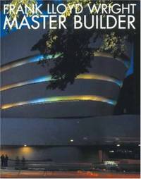 Frank Lloyd Wright : Master Builder