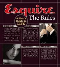 Esquire: the Rules : A Man's Guide to Life