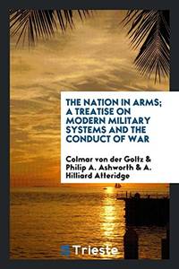 The nation in arms; a treatise on modern military systems and the conduct of war by v. der Goltz, Colmar Frhr