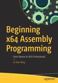 Beginning x64 Assembly Programming : From Novice to AVX Professional