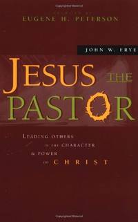 Jesus the Pastor: Leading Others in the Character and Power of Christ