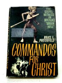 Commandos for Christ: The Gospel witness in Bolivia's " Green Hell. "