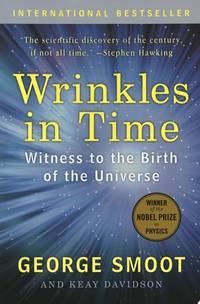 Wrinkles in Time: Witness to the Birth of the Universe � A Nobel Prize-Winning Astrophysicist's...