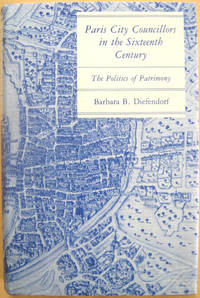 Paris City Councillors in the Sixteenth Century: The Politics of Patrimony