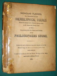 Nicholas Flammel his exposition of the hieroglyphical figures which he caused to be painted upon an arch in St. Innocents church yard in Paris : concerning both the theory and practice of the philosophers Stone